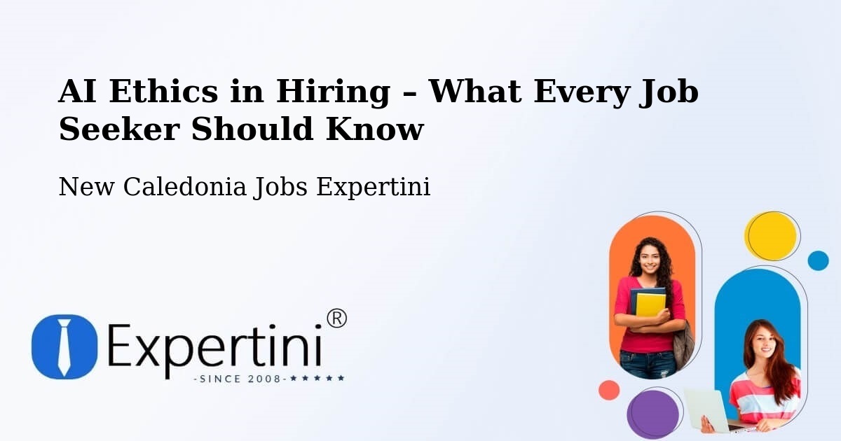 AI Ethics in Recruitment & Hiring – Guéhi - Guéhi, New Caledonia Jobs Expertini