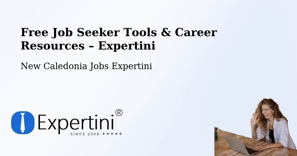 Free Job Seeker Tools & Career Resources – Guéhi - Guéhi, New Caledonia Jobs Expertini